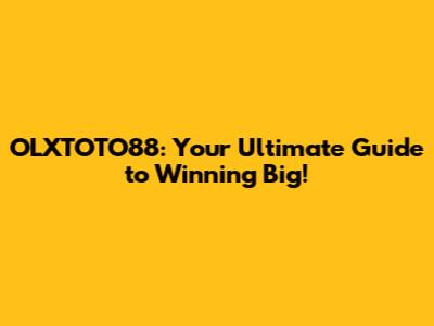 OLXTOTO88: Your Ultimate Guide to Winning Big!