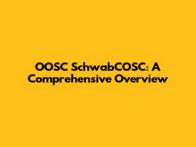 OOSC SchwabCOSC: A Comprehensive Overview
