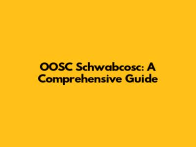 OOSC Schwabcosc: A Comprehensive Guide