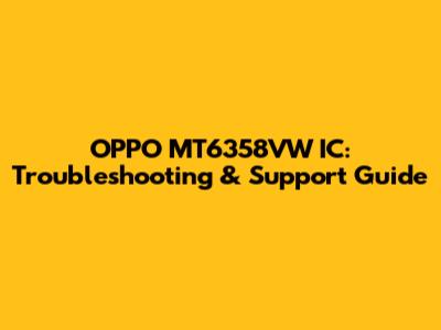 OPPO MT6358VW IC: Troubleshooting & Support Guide