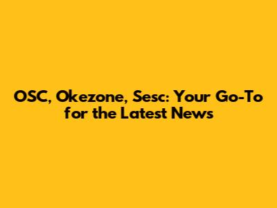 OSC, Okezone, Sesc: Your Go-To for the Latest News