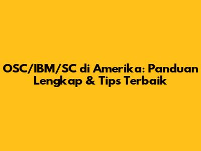 OSC/IBM/SC di Amerika: Panduan Lengkap & Tips Terbaik