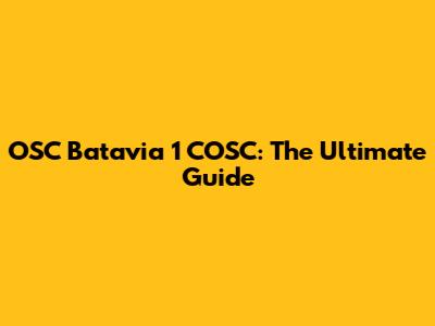OSC Batavia 1 COSC: The Ultimate Guide