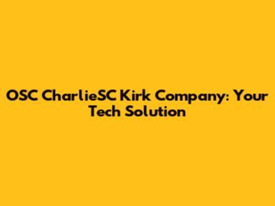 OSC CharlieSC Kirk Company: Your Tech Solution