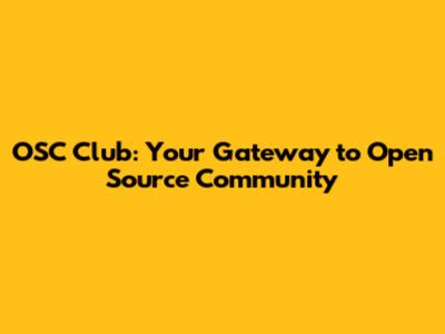 OSC Club: Your Gateway to Open Source Community