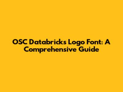 OSC Databricks Logo Font: A Comprehensive Guide