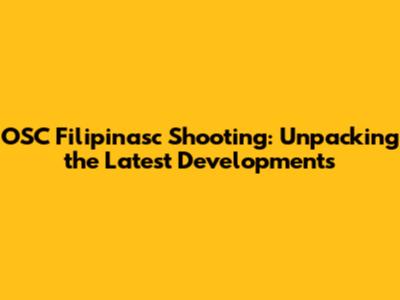 OSC Filipinasc Shooting: Unpacking the Latest Developments
