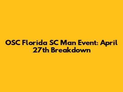 OSC Florida SC Man Event: April 27th Breakdown