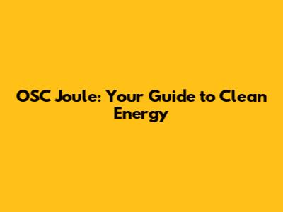 OSC Joule: Your Guide to Clean Energy