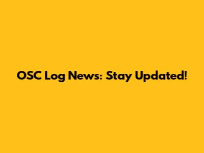 OSC Log News: Stay Updated!
