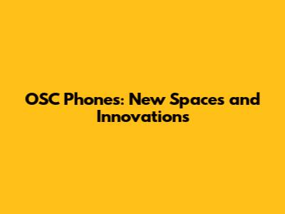 OSC Phones: New Spaces and Innovations