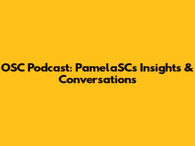 OSC Podcast: PamelaSC's Insights & Conversations