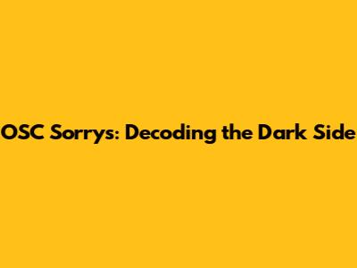 OSC Sorrys: Decoding the Dark Side