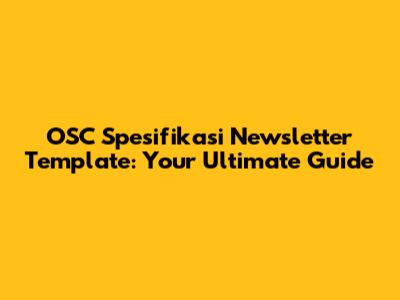 OSC Spesifikasi Newsletter Template: Your Ultimate Guide