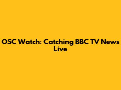 OSC Watch: Catching BBC TV News Live