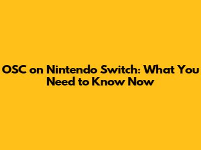OSC on Nintendo Switch: What You Need to Know Now