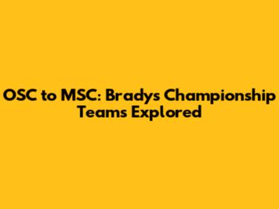 OSC to MSC: Brady's Championship Teams Explored