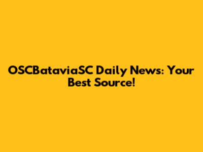 OSCBataviaSC Daily News: Your Best Source!