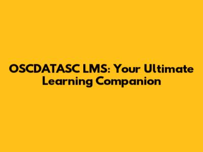 OSCDATASC LMS: Your Ultimate Learning Companion