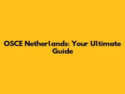 OSCE Netherlands: Your Ultimate Guide