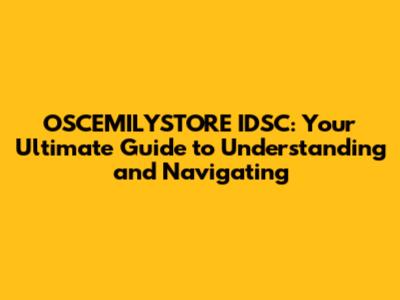 OSCEMILYSTORE IDSC: Your Ultimate Guide to Understanding and Navigating
