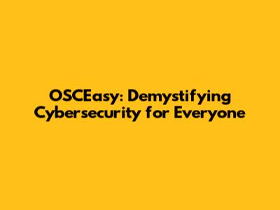 OSCEasy: Demystifying Cybersecurity for Everyone