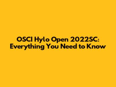 OSCI Hylo Open 2022SC: Everything You Need to Know