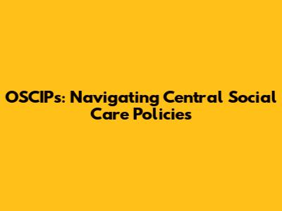 OSCIPs: Navigating Central Social Care Policies