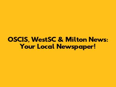 OSCIS, WestSC & Milton News: Your Local Newspaper!