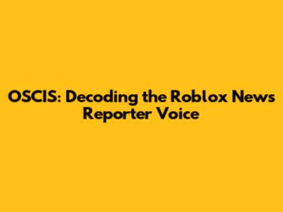 OSCIS: Decoding the Roblox News Reporter Voice