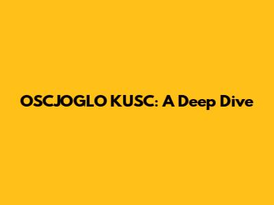 OSCJOGLO KUSC: A Deep Dive