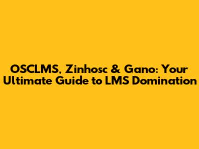 OSCLMS, Zinhosc & Gano: Your Ultimate Guide to LMS Domination