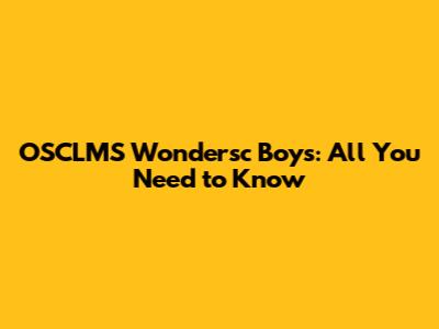 OSCLMS Wondersc Boys: All You Need to Know