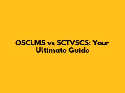 OSCLMS vs SCTVSCS: Your Ultimate Guide