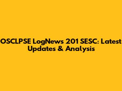 OSCLPSE LogNews 201 SESC: Latest Updates & Analysis