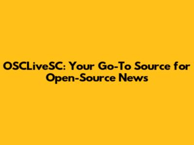 OSCLiveSC: Your Go-To Source for Open-Source News
