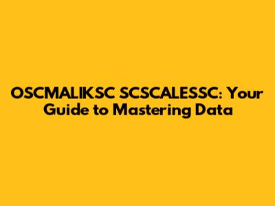 OSCMALIKSC SCSCALESSC: Your Guide to Mastering Data