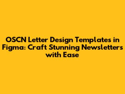 OSCN Letter Design Templates in Figma: Craft Stunning Newsletters with Ease