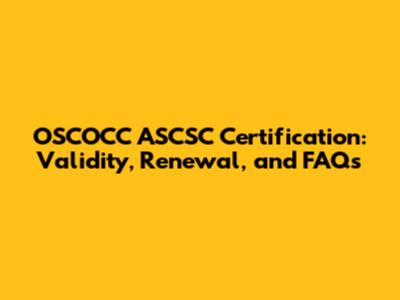 OSCOCC ASCSC Certification: Validity, Renewal, and FAQs