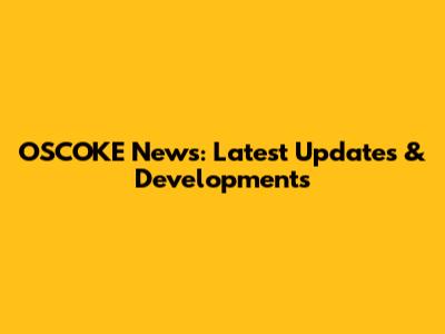 OSCOKE News: Latest Updates & Developments