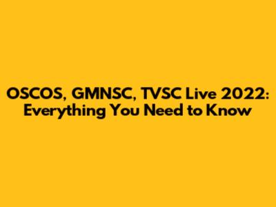 OSCOS, GMNSC, TVSC Live 2022: Everything You Need to Know