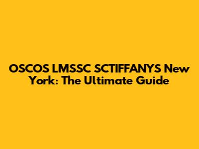 OSCOS LMSSC SCTIFFANYS New York: The Ultimate Guide