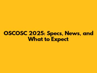 OSCOSC 2025: Specs, News, and What to Expect