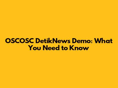 OSCOSC DetikNews Demo: What You Need to Know