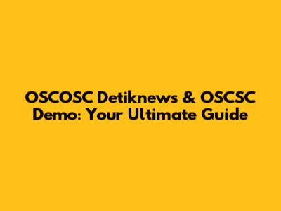 OSCOSC Detiknews & OSCSC Demo: Your Ultimate Guide