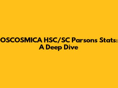 OSCOSMICA HSC/SC Parsons Stats: A Deep Dive