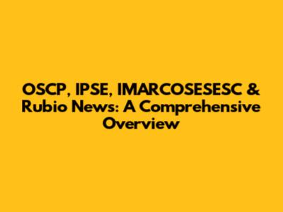 OSCP, IPSE, IMARCOSESESC & Rubio News: A Comprehensive Overview
