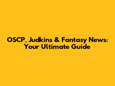 OSCP, Judkins & Fantasy News: Your Ultimate Guide