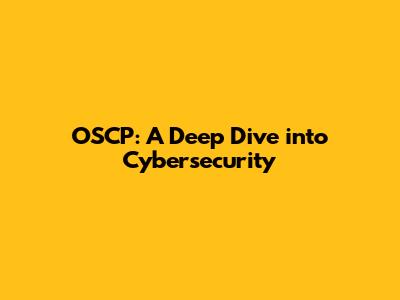 OSCP: A Deep Dive into Cybersecurity