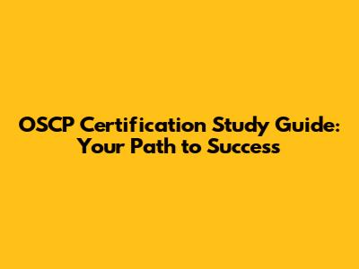 OSCP Certification Study Guide: Your Path to Success